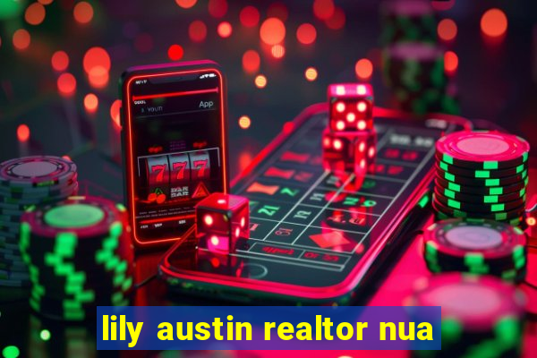 lily austin realtor nua